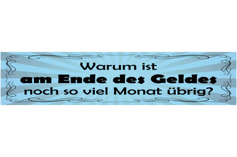 Schild Warum Ist Am Ende Des Geldes Noch So Viel Monat Übrig 46x10 Blech od.Holz