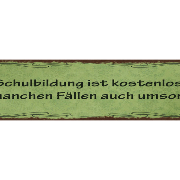 Schild Schulbildung Ist Kostenlos In Manchen Fällen Auch Umsonst 46 x 10