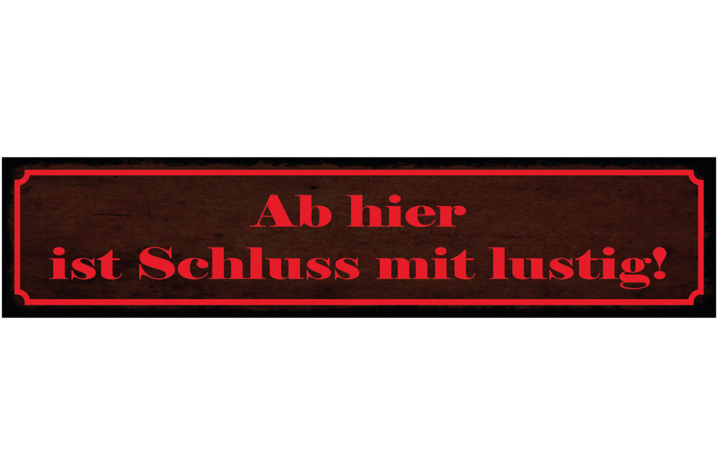 Schild Ab Hier Ist Schluss Mit Lustig Vorsicht Ernsthaft 46 x 10 Blech od. Holz