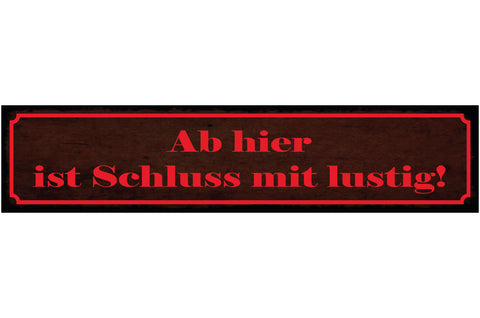 Schild Ab Hier Ist Schluss Mit Lustig Vorsicht Ernsthaft 46 x 10 Blech od. Holz