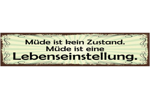 Schild Müde Ist Kein Zustand Es Ist Eine Lebenseinstellung 46 x 10 Blech od.Holz
