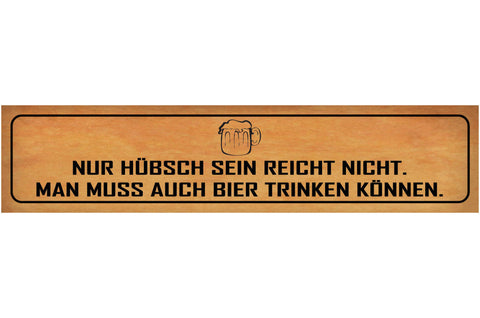 Schild Hübsch Sein Bier Trinken Alkohol Glas Schön Bar 46 x 10 Blech od. Holz