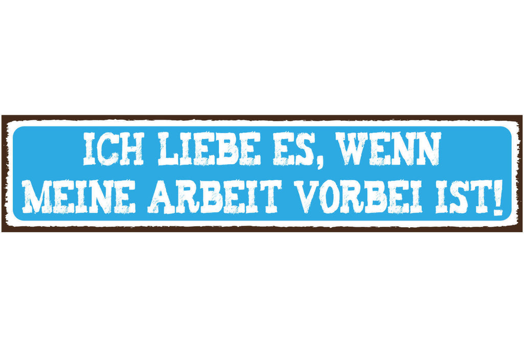Schild Arbeit vorbei Feierabend Frei Liebe Freude Job 46 x 10 Blech od. Holz