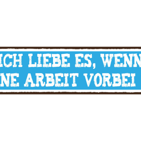 Schild Arbeit vorbei Feierabend Frei Liebe Freude Job 46 x 10 Blech od. Holz