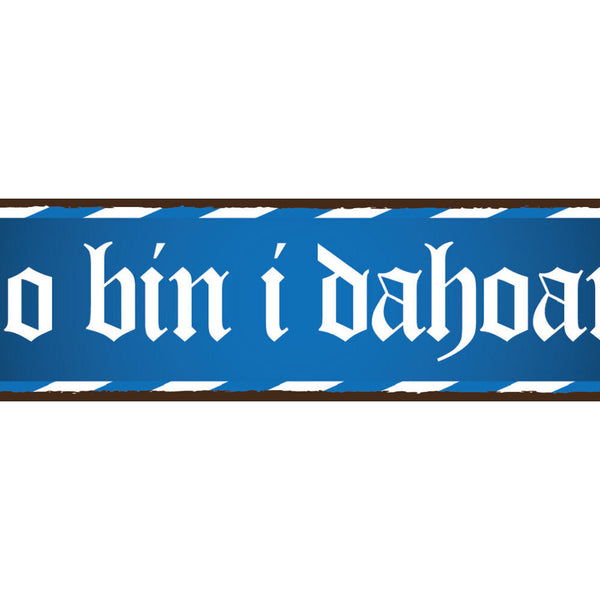Schild Do bin I Dahoam Zuhause Daheim Haus Wohnung Land 46 x 10 Blech od. Holz