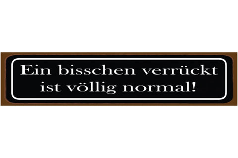 Schild Bisschen Verrückt Völlig Normal Speziell Crazy 46 x 10 Blech od. Holz