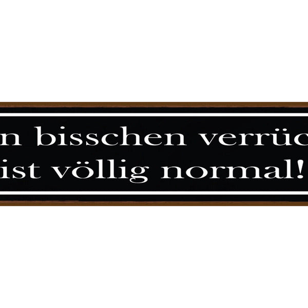 Schild Bisschen Verrückt Völlig Normal Speziell Crazy 46 x 10 Blech od. Holz