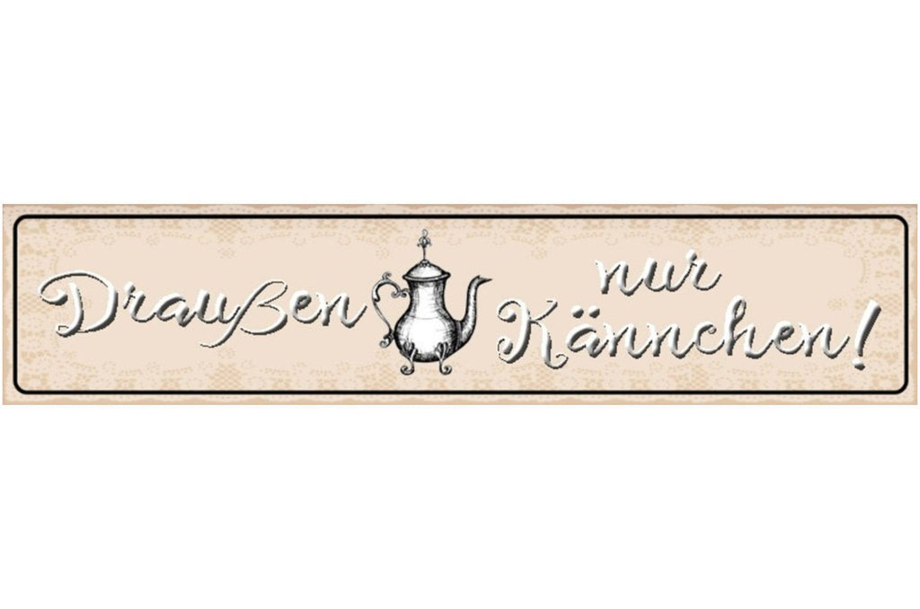 Schild Draußen nur Kännchen Kanne Tee Kaffee Kochen Café 46 x 10 Blech od. Holz