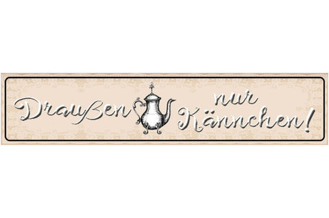 Schild Draußen nur Kännchen Kanne Tee Kaffee Kochen Café 46 x 10 Blech od. Holz