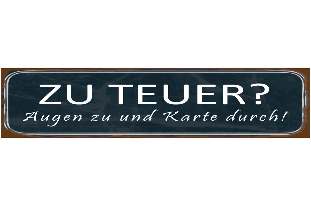 Schild Zu Teuer Karte Kreditkarte Bezahlung Augen zu 46 x 10 Blech od. Holz