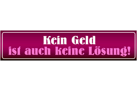 Schild Kein Geld Lösung Pleite Bankrott Kohle Arbeit Job 46 x 10 Blech od.Holz
