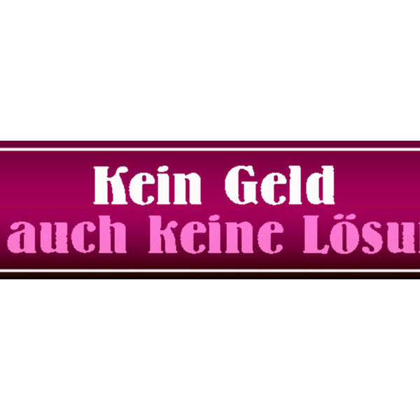 Schild Kein Geld Lösung Pleite Bankrott Kohle Arbeit Job 46 x 10 Blech od.Holz