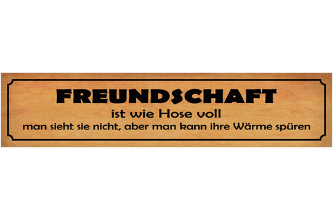 Schild Freundschaft Freunde Hose Voll Wärme Verbundenheit 46 x 10 Blech od. Holz
