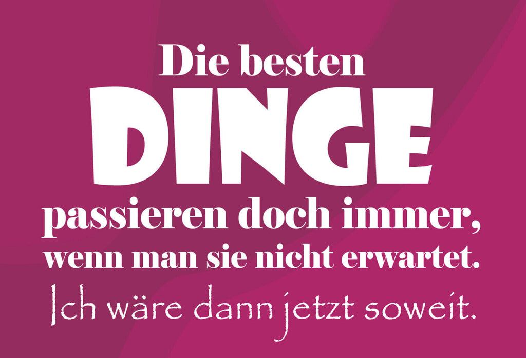 Schild Spruch Die besten Dinge passieren doch immer, wenn man sie nicht JW