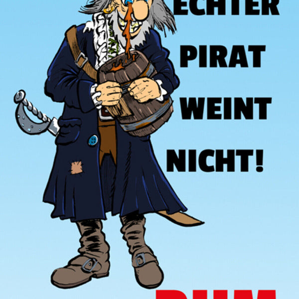 Schild Spruch Ein echter Pirat weint nicht Er heult Rum Alkohol JW