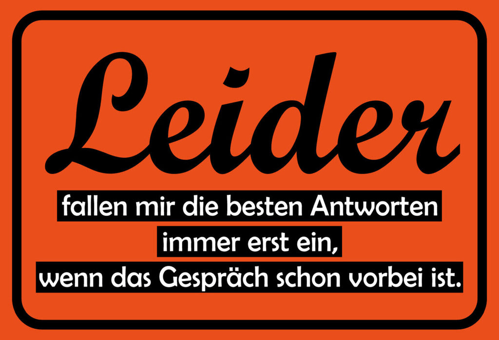 Schild Spruch Leider fallen mir die besten Antworten immer erst ein Gespräch JW