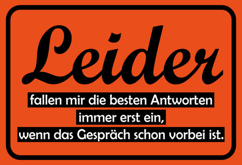 Schild Spruch Leider fallen mir die besten Antworten immer erst ein Gespräch JW