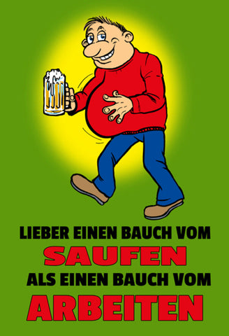 Schild Spruch Lieber einen Bauch vom Saufen als Bauch vom Arbeiten Alkohol JW