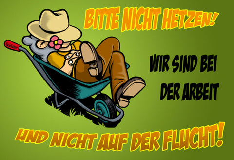 Schild Spruch Bitte nicht hetzen Wir sind bei der Arbeit und nicht auf Flucht JW