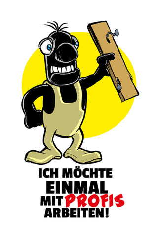 Schild Spruch Ich möchte einmal mit Profis arbeiten JW