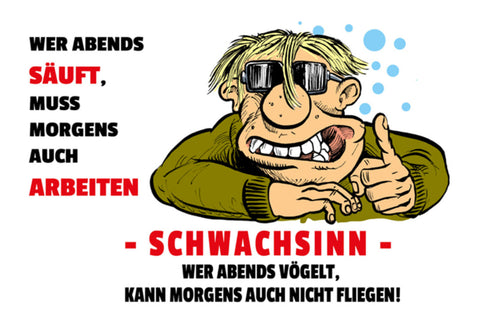Schild Spruch Wer abends säuft muss morgens auch arbeiten Schwachsinn Alkohol JW