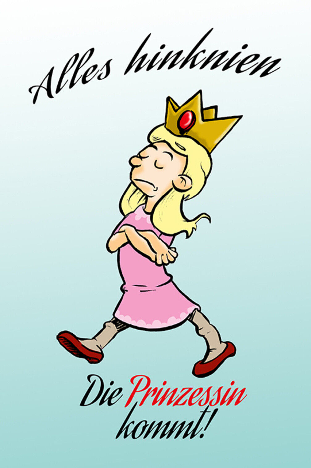 Schild Spruch Alles hinknien Die Prinzessin kommt Adel JW