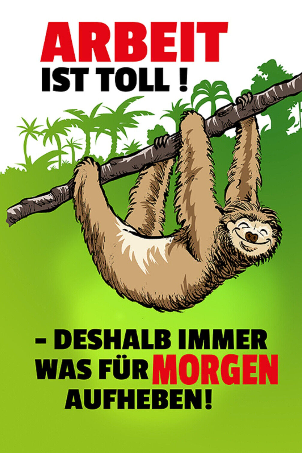 Schild Spruch Arbeit ist toll Deshalb immer was für morgen aufheben Faultier JW