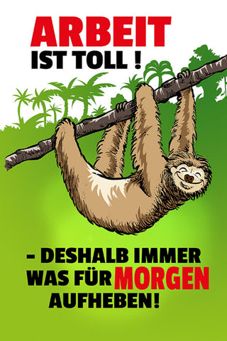 Schild Spruch Arbeit ist toll Deshalb immer was für morgen aufheben Faultier JW