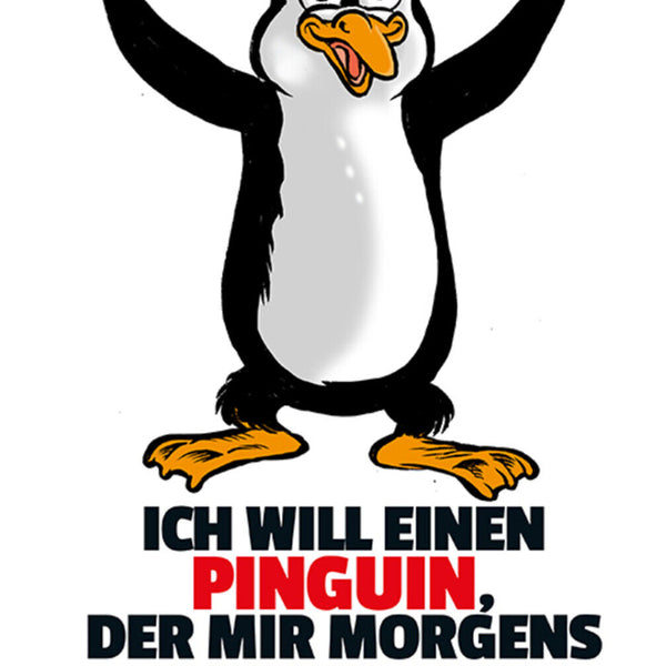 Schild Spruch Ich will einen Pinguin der mir morgens applaudiert wenn aufsteheJW