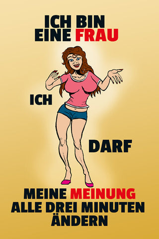 Schild Spruch Ich bin eine Frau Ich darf meine Meinung alle 3 Minuten ändern JW
