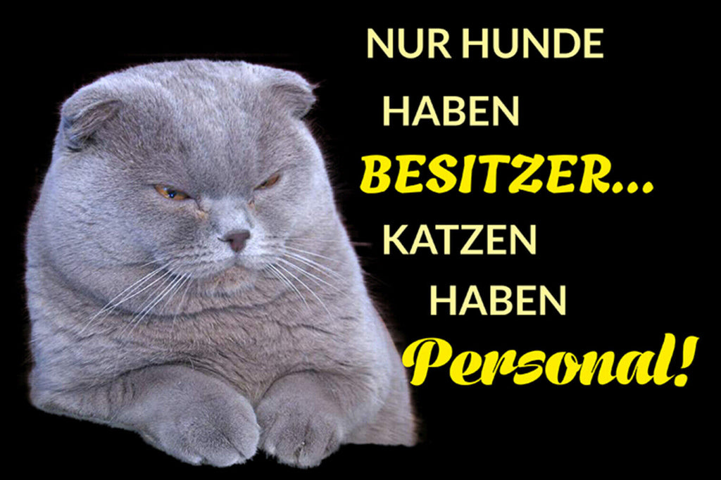 Schild Spruch Nur Hunde haben Besitzer Katzen haben Personal JW