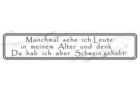 Schild Leute Meinem Alter Schwein Gehabt Aussehen Gesicht 46 x 10 Blech od. Holz