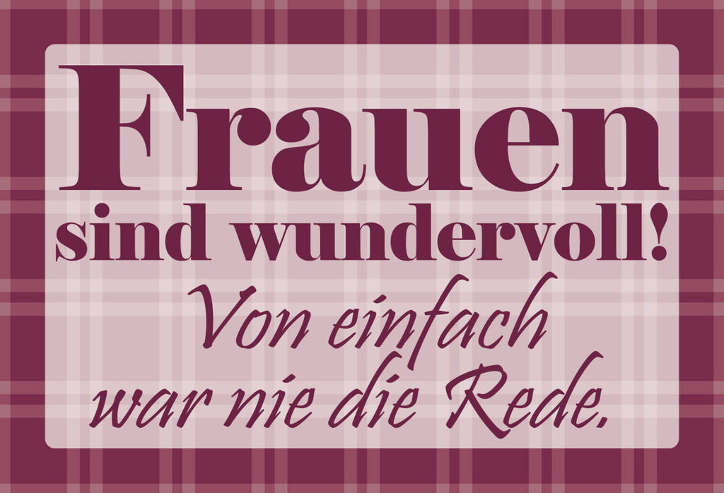 Schild Spruch Frauen sind wundervoll! Von einfach war nie die Rede JW