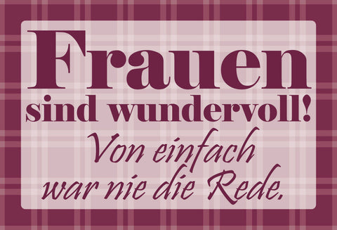 Schild Spruch Frauen sind wundervoll! Von einfach war nie die Rede JW