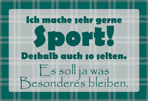 Schild Spruch Ich mache sehr gerne Sport! Deshalb auch so selten. Es soll ja JW