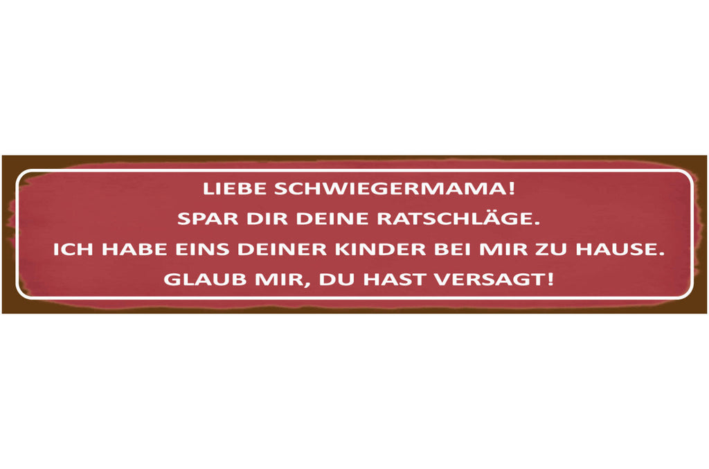Schild Schwiegermama Ratschläge Kind Ehe Beziehung Liebe 46 x 10 Blech od. Holz