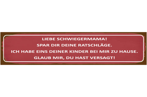 Schild Schwiegermama Ratschläge Kind Ehe Beziehung Liebe 46 x 10 Blech od. Holz
