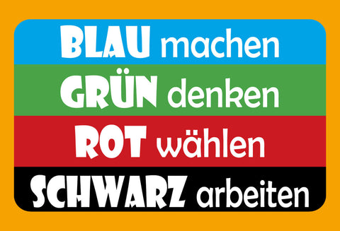 Schild Spruch Blau machen Grün denken Rot wählen Schwarz arbeiten Politik JW