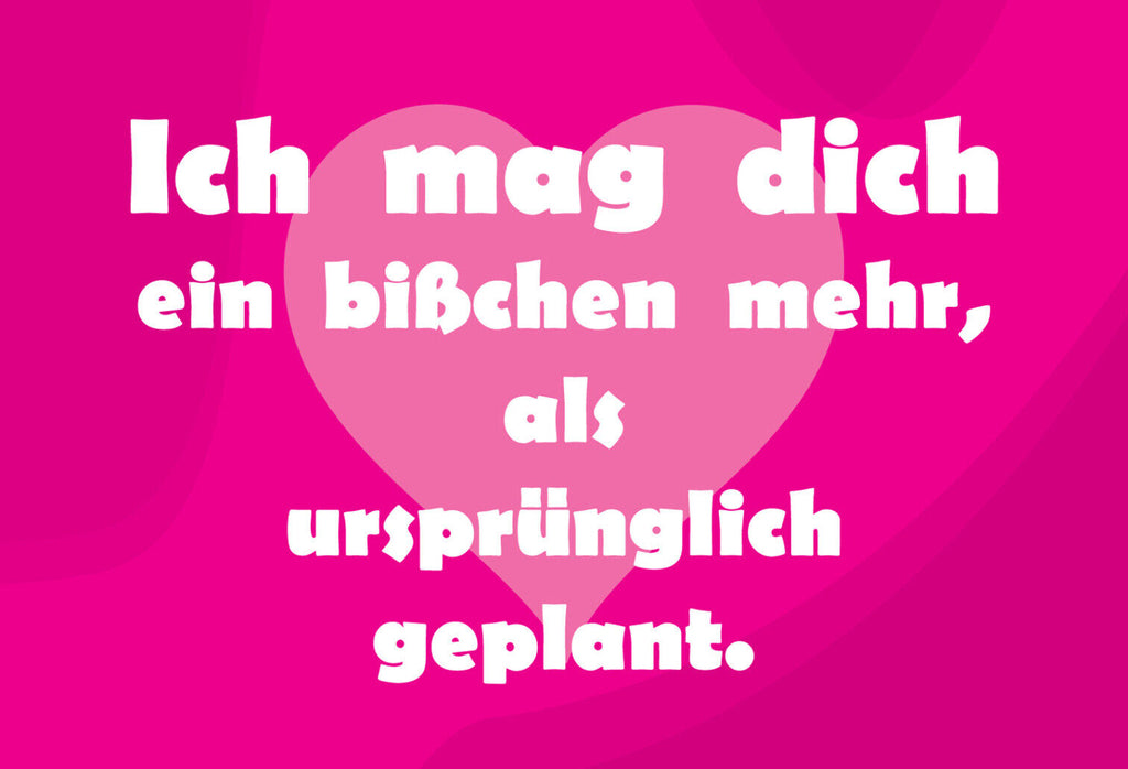 Schild Spruch Ich mag dich ein bißchen mehr als ursprünglich geplant Liebe JW