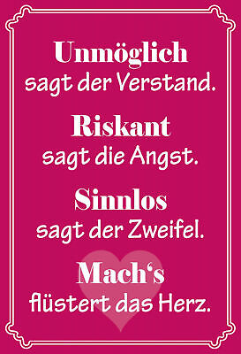 Schild Spruch Unmöglich sagt der Verstand Riskant sagt die Angst Sinnlos sagt JW