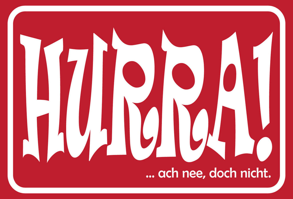 Schild Spruch HURRA! ach nee doch nicht Begeisterung JW