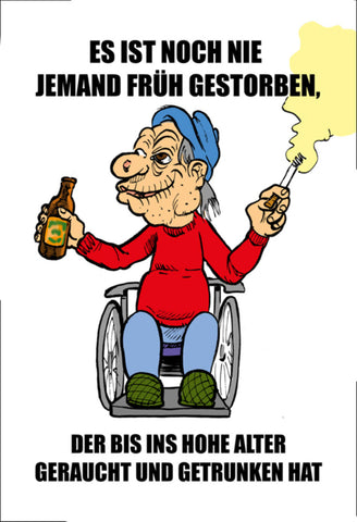Schild Spruch Es ist noch nie jemand früh gestorben der bis ins hohe Alter JW