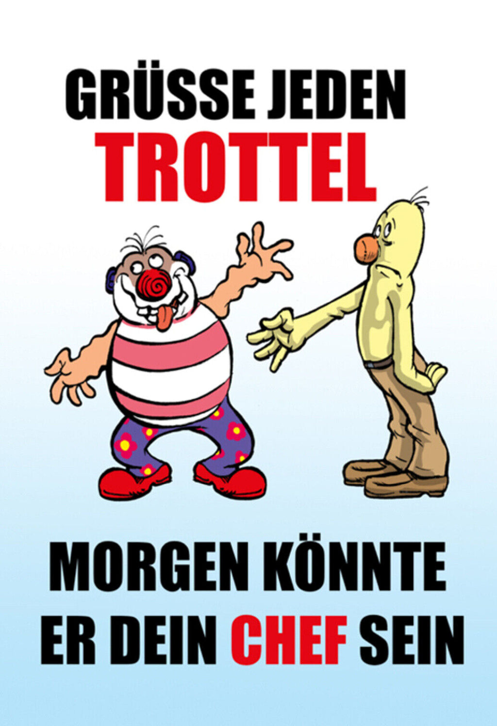 Schild Spruch Grüße jeden Trottel Morgen könnte er dein Chef sein JW