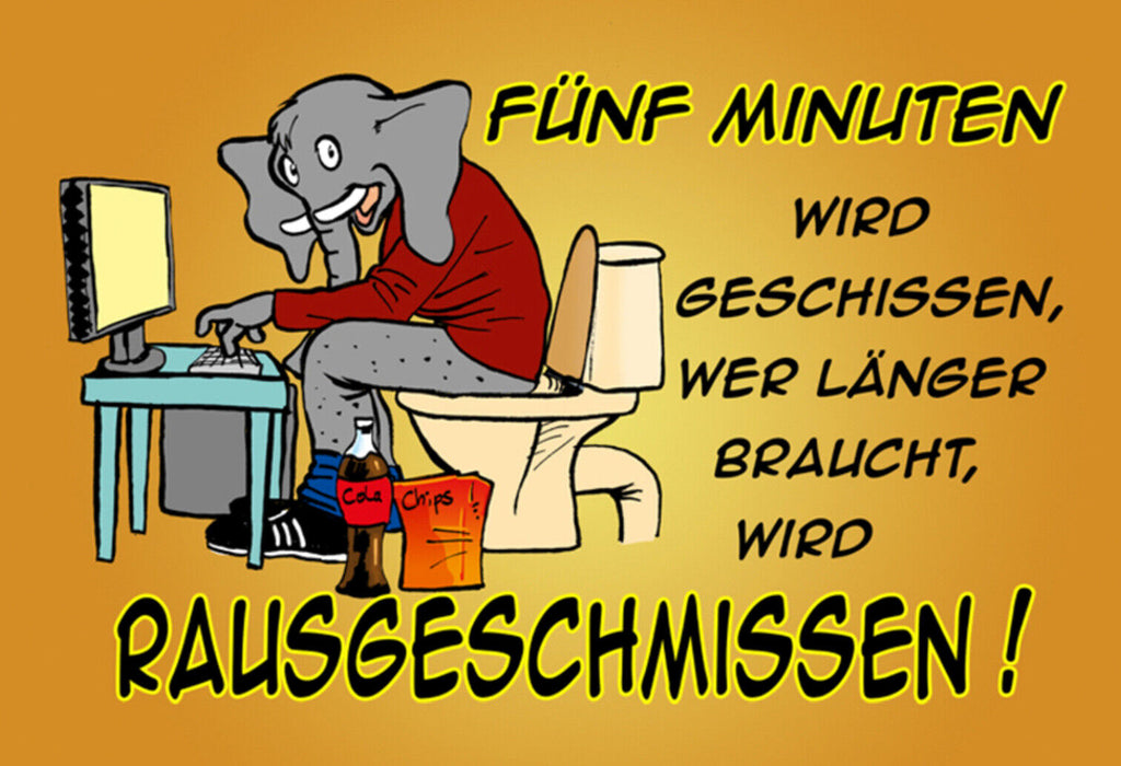 Schild Spruch Fünf Minuten wird geschissen wer länger braucht rausgeschmissen JW