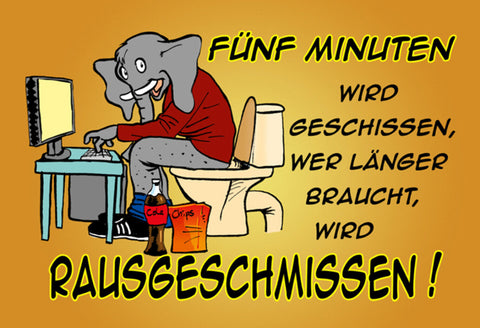 Schild Spruch Fünf Minuten wird geschissen wer länger braucht rausgeschmissen JW