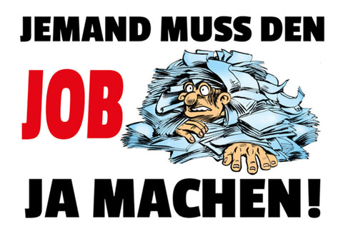 Schild Spruch Jemand muss den Job ja machen Arbeit JW
