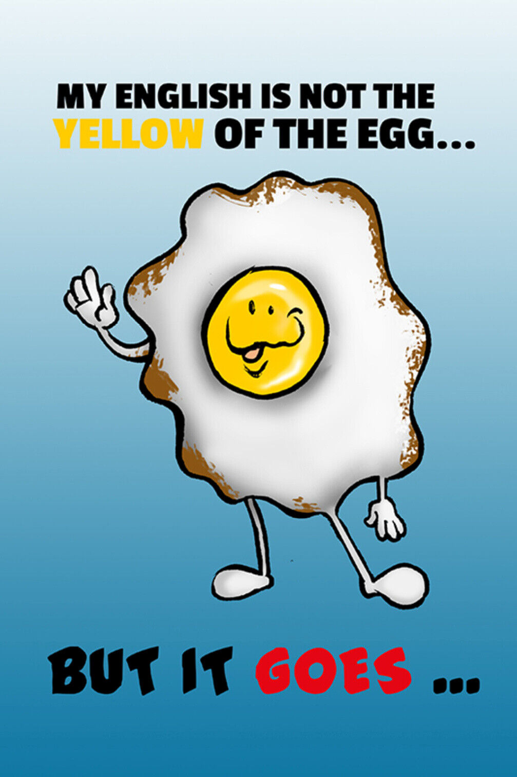 Schild Spruch My English is not the Yellow of the Egg but it goes Englisch JW