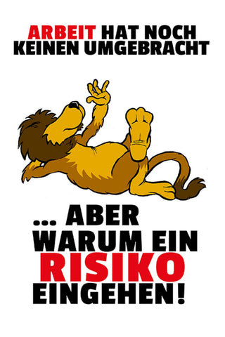 Schild Spruch Arbeit hat noch keinen umgebracht aber warum ein Risiko eingehe JW