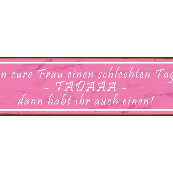 Schild Frau Schlechter Tag Ehe Liebe Beziehung Mann Laune 46 x 10 Blech od. Holz