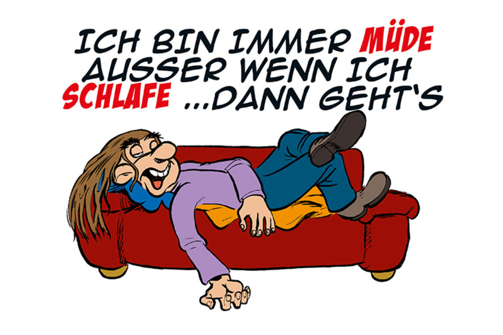 Schild Spruch Ich bin immer müde Außer wenn ich schlafe Dann geht's JW